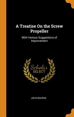 Libro A Treatise On The Screw Propeller: With Various Sug...