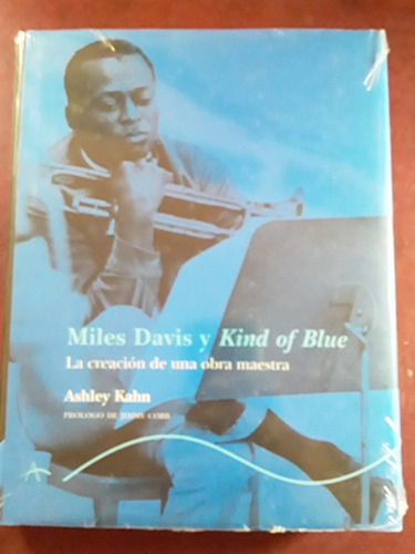 Miles Davis Y Kind Of Blue De Ashley Kahn Nuevo Termosellado