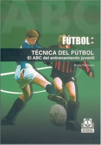 Tecnica Del Futbol. El Abc Del Entrenamiento Juvenil  - Peit