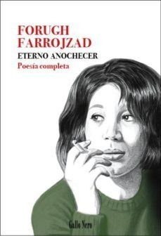 Eterno Anochecer - Poesía Completa, Farrojzad, Gallo Nero
