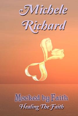 Libro Mocked By Faith: Healing The Faith - Richard, Michele