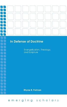 In Defense Of Doctrine : Evangelicalism, Theology, And Sc...