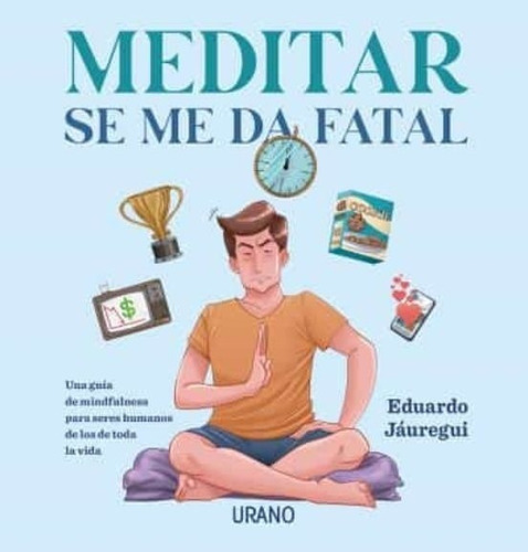 Meditar Se Me Da Fatal - Eduardo Jauregui, De Eduardo Jauregui. Editorial Ediciones Urano En Español