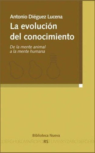 La evolución del conocimiento: De la mente animal a la mente humana, de Diéguez Lucena, Antonio. Editorial Biblioteca Nueva, tapa blanda en español, 2011