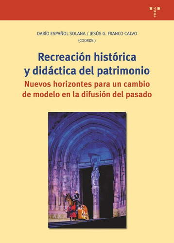 RECREACIÃÂN HISTÃÂRICA Y DIDÃÂCTICA DEL PATRIMONIO, de Español Solana, Darío. Editorial Ediciones Trea, S.L., tapa blanda en español