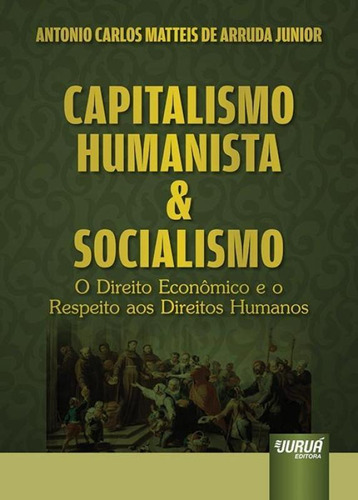 Capitalismo Humanista & Socialismo O Direito Econômico E O