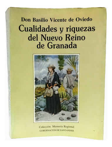 Cualidades Y Riquezas Del Nuevo Reino De Granada. B Oviedo