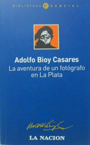 La Aventura De Un Fotografo En La Plata Adolfo Bioy Casares