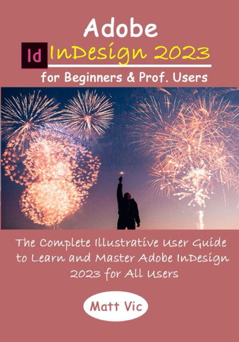 Libro: Adobe Indesign 2023 For Beginners & Prof. Users: The 