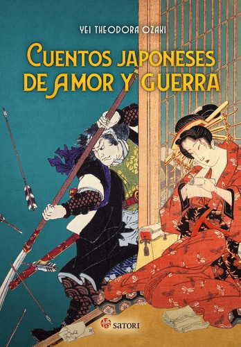 CUENTOS JAPONESES DE AMOR Y GUERRA, de YEI THEODORA OZAKI. Editorial satori, tapa blanda en español, 2021