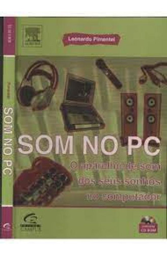 Som No Pc O Aparelho De Som E Seus Sonhos No Computador, De Pimentel, Leonardo. Editora Elsevier, Capa Mole Em Português