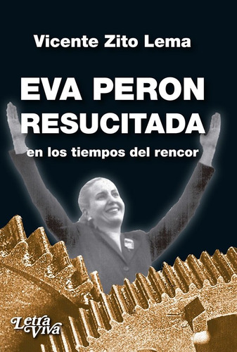 Eva Peron Resucitada En Los Tiempos Del Rencor - Zito Lema