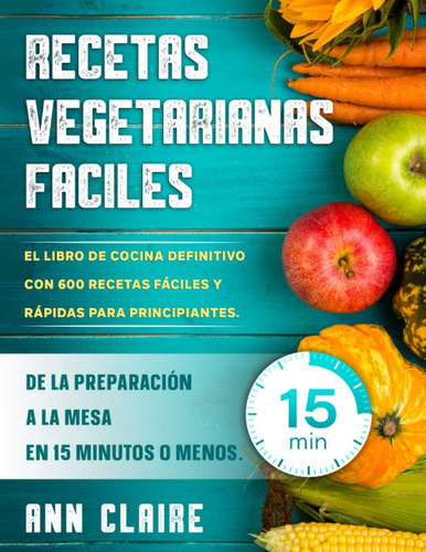 Libro: Recetas Vegetarianas Faciles: El Libro De Cocina Con