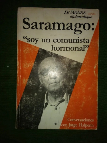 Saramago Soy Un Comunista Hormonal Le Monde Diplomatique 