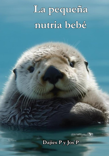 Libro: La Pequeña Nutria Bebé (el Pequeño Bebé) (spanish Edi