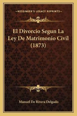 Libro El Divorcio Segun La Ley De Matrimonio Civil (1873)...
