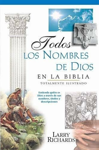 Todos Los Nombres De Dios En La Biblia, De Larry Richards. Editorial Grupo Nelson En Español