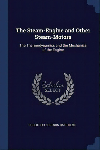 The Steam-engine And Other Steam-motors, De Robert Culbertson Hays Heck. Editorial Sagwan Press, Tapa Blanda En Inglés