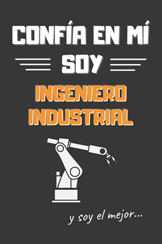 Confia En Mi Soy Ingeniero Industrial: Divertido Cuaderno De