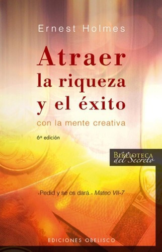 Atraer La Riqueza Y El Éxito Con La Mente Creativa, De Holmes, Ernest. Editorial Obelisco En Español