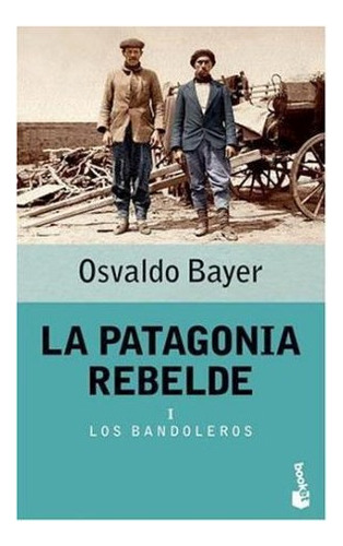 Libro Patagonia Rebelde I Los Bandoleros (historia) De Bayer