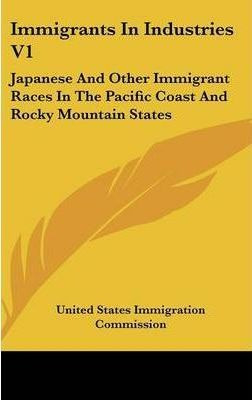 Libro Immigrants In Industries V1 : Japanese And Other Im...