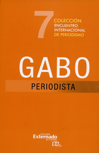 Encuentro Internacional De Periodismo. Gabo Periodista, De Vários Autores. Editorial Universidad Externado De Colombia, Tapa Blanda, Edición 1 En Español, 2016