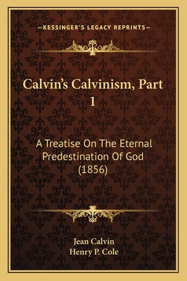 Libro Calvin's Calvinism, Part 1: A Treatise On The Etern...