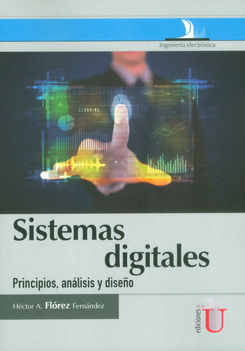 Sistemas Digitales. Principios, Análisis Y Diseño, De Héctor A. Flórez Fernández. Editorial Ediciones De La U, Tapa Blanda, Edición 2014 En Español