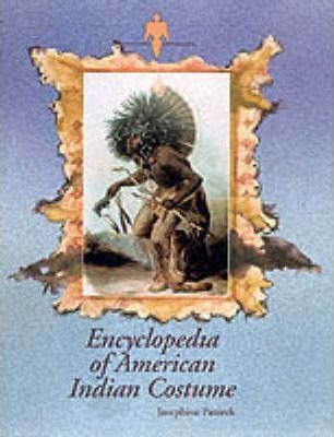 Encyclopedia Of American Indian Costume - Josephine Paterek