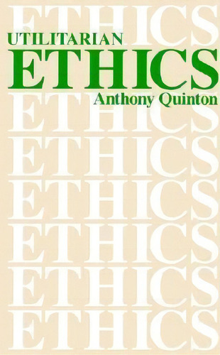 Utilitarian Ethics, De Anthony Quinton. Editorial Open Court Publishing Co U S, Tapa Blanda En Inglés