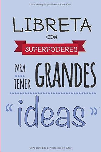 Libreta Con Superpoderes Para Tener Grandes Ideas: Cuaderno 