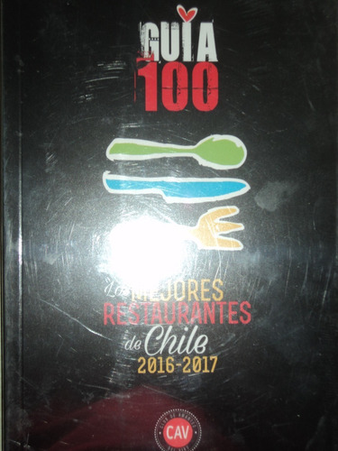 Guía 100: Los Mejores Restaurantes De Chile 2016 - 2017.