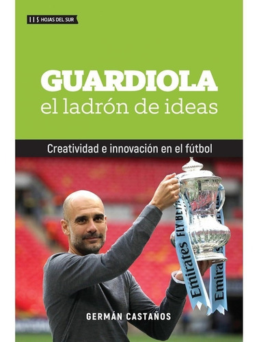 Guardiola: El Ladrón De Ideas - German Castaños