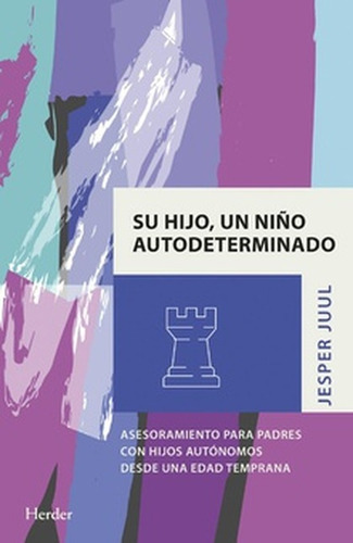 Su Hijo Un Niño Autodeterminado Asesoramiento Para Padres Con Hijos Autonomos Desde Una Edad Temprana, De Juul, Jesper. Editorial Herder, Tapa Blanda, Edición 1 En Español, 2021