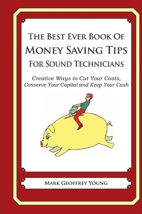 The Best Ever Book Of Money Saving Tips For Sound Technic...