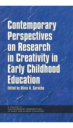 Contemporary Perspectives On Research In Creativity In Early Childhood Education, De Olivia N. Saracho. Editorial Information Age Publishing, Tapa Dura En Inglés
