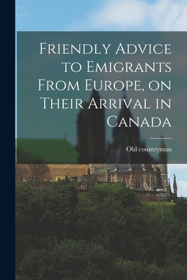 Libro Friendly Advice To Emigrants From Europe, On Their ...