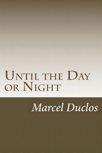 Until The Day Or Night, De Duclos, Marcel Aime. Editorial Createspace, Tapa Blanda En Inglés