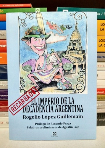 El Imperio De La Decadencia Argentina. López Guillemain