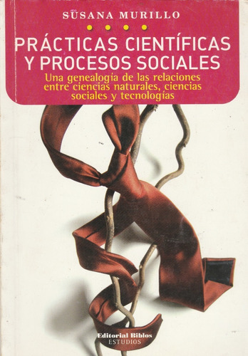 Prácticas Científicas Y Procesos Sociales  Susana Murillo