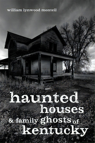 Haunted Houses And Family Ghosts Of Kentucky, De William Lynwood Montell. Editorial University Press Kentucky, Tapa Blanda En Inglés