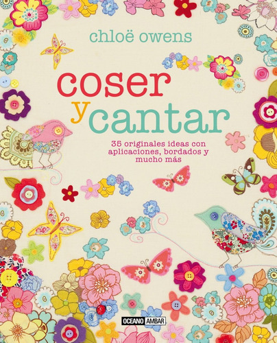 Coser Y Cantar. 35 Originales Ideas Con Aplicaciones, Bordados Y Mucho Más., De Cloë Owens. Editorial Océano En Español