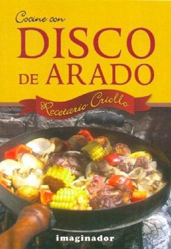 Libro - Cocine Con Disco De Arado Recetario Criollo - Nogue