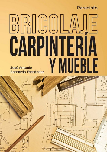 Bricolaje Carpinteria Y Mueble - Bernardo Fernandez, Jose...