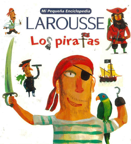Mi Pequeña Enciclopedia Los Piratas Larousse, De Anónimo. Editorial Larousse, Tapa Blanda En Español, 2006