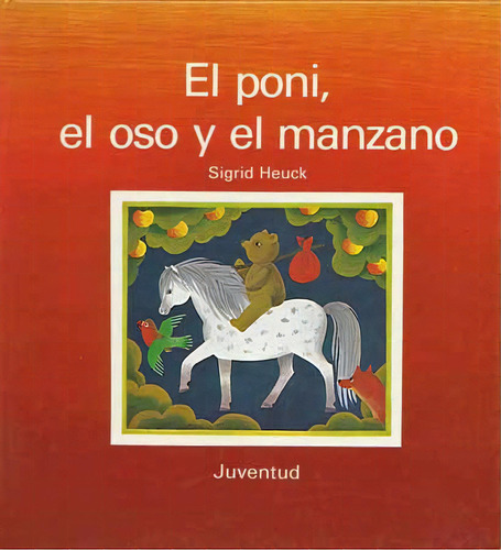 El Poni (td) , El Oso Y El Manzano, De Heuck Sigrid. Juventud Editorial, Tapa Dura En Español, 1900