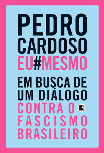 Pedro Cardoso Eu Mesmo: Em busca de um diálogo contra o fascismo brasileiro, de Cardoso, Pedro. Editora Record Ltda., capa mole em português, 2019