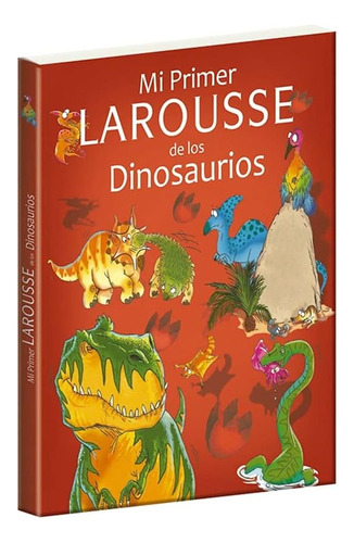 Libro: Mi Primer Larousse De Los Dinosaurios (spanish Editio