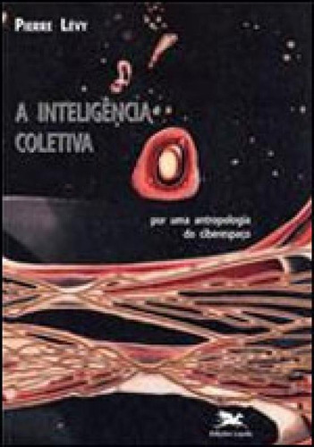 A Inteligência Coletiva: Por Uma Antropologia Do Ciberespaço, De Lévy, Pierre. Editora Loyola, Capa Mole, Edição 10ª Edição - 1998 Em Português